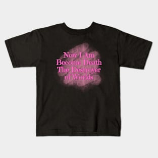 Now I Am Become Death the Destroyer of Worlds Kids T-Shirt